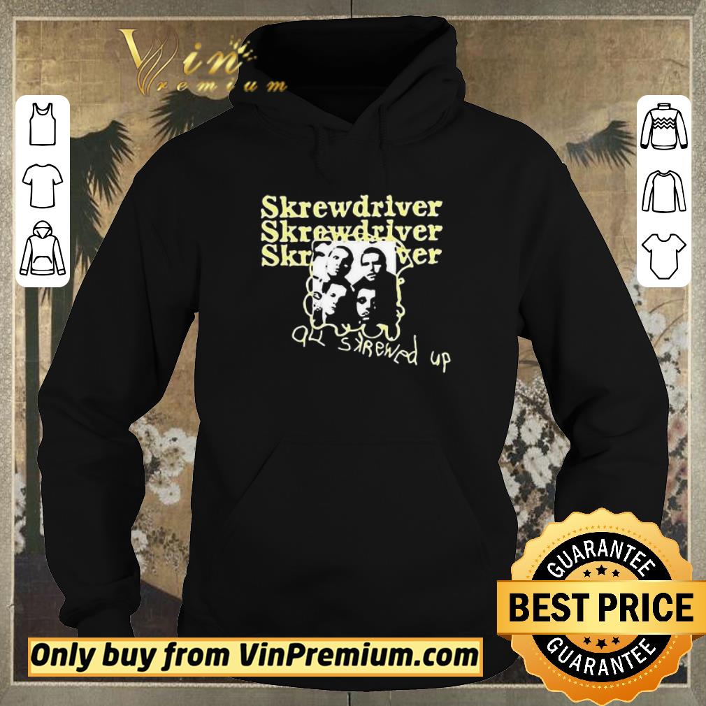 Awesome Skrewdriver all skrewed up shirt sweater ae831084 awesome skrewdriver all skrewed up shirt sweater 4 - Awesome Skrewdriver all skrewed up shirt sweater