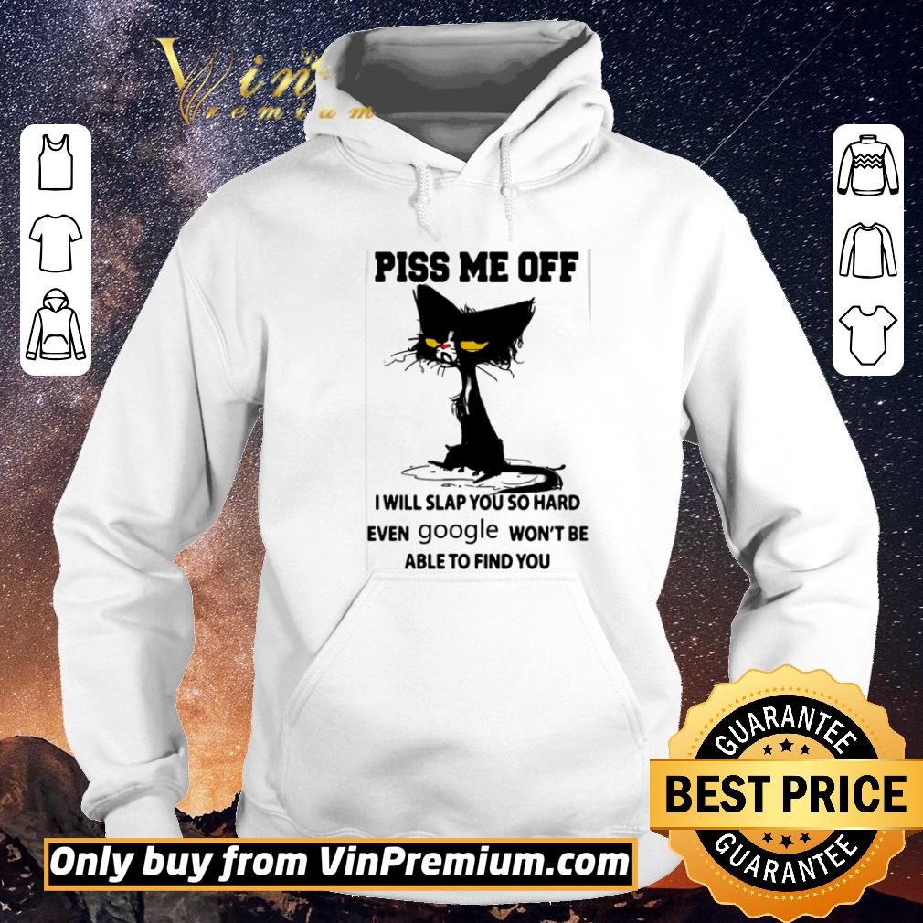 Official Cat Piss me off I will slap you so hard even Google won’t be able to find you shirt sweater b1f73e38 official cat piss me off i will slap you so hard even google won t be able to find you shirt sweater 4 - Official Cat Piss me off I will slap you so hard even Google won’t be able to find you shirt sweater