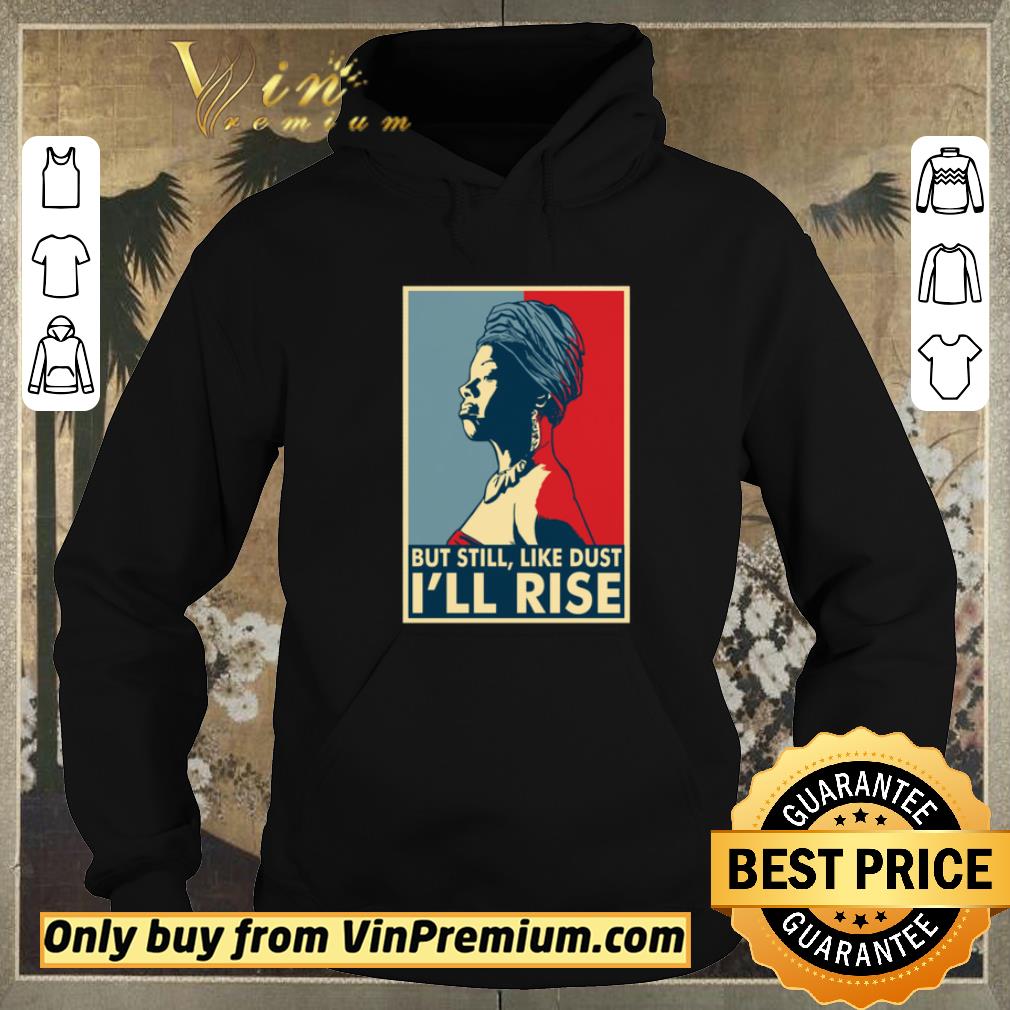 b3a6e8d7 pretty maya angelou but still like dust i ll rise shirt sweater 4 - Pretty Maya Angelou But still, like dust i'll rise shirt sweater