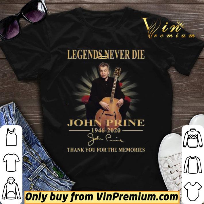 Legends Never Die John Prine 1946 2020 shirt sweater