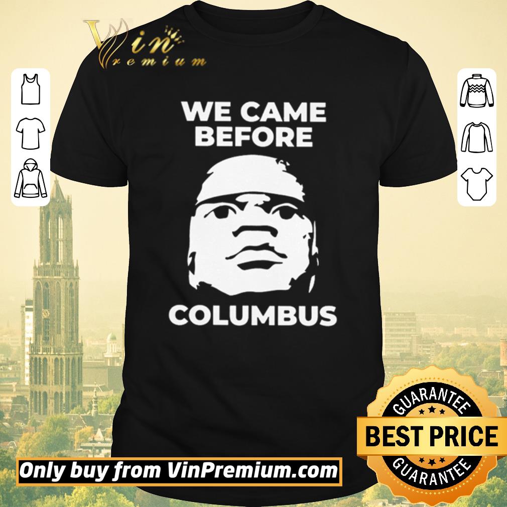 Hot We came before Columbus shirt sweater