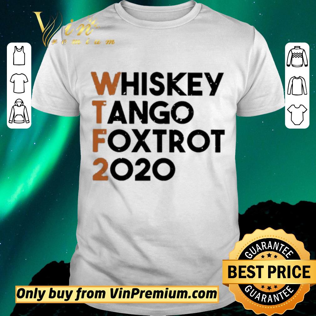 Awesome Whiskey Tango Foxtrot 2020 shirt sweater