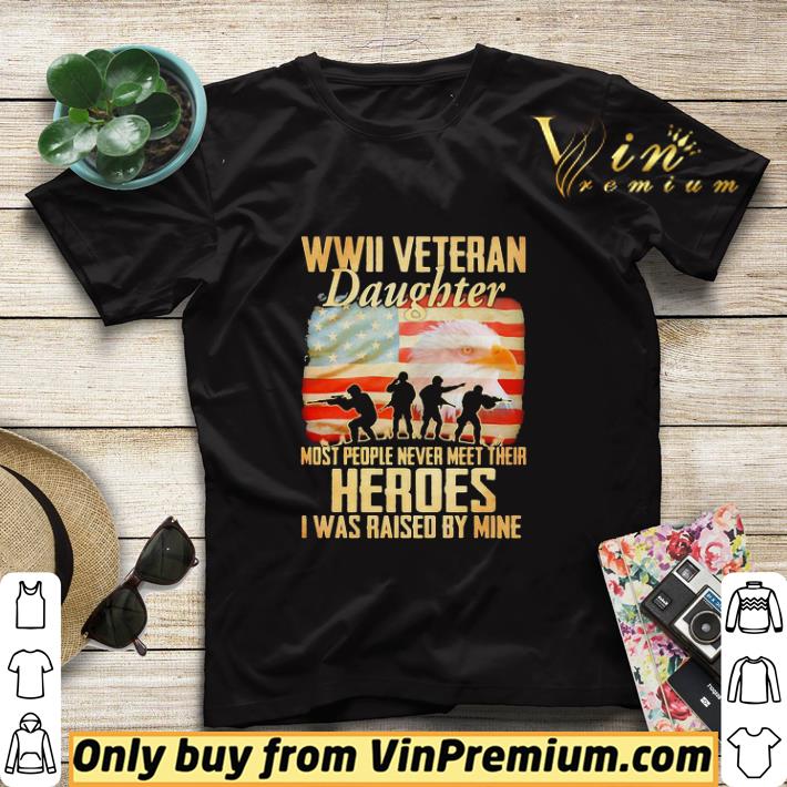 b7cf965a wwii veteran daughter most people never meer their heroes i was raised by mine american flag shirt sweater 4 - WWII veteran daughter most people never meer their heroes I was raised by mine American flag shirt sweater