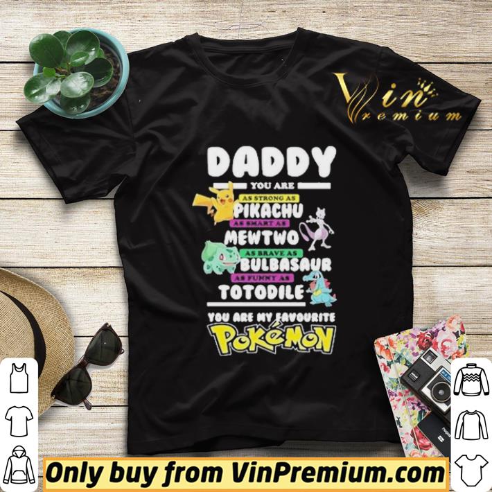 Daddy you are strong as a Pikachu as smart as Mewtwo as brave as Bulbasaur as funny as Totodile you are my favourite Pokemon shirt sweater b8af4585 daddy you are strong as a pikachu as smart as mewtwo as brave as bulbasaur as funny as totodile you are my favourite pokemon shirt sweater 4 - Daddy you are strong as a Pikachu as smart as Mewtwo as brave as Bulbasaur as funny as Totodile you are my favourite Pokemon shirt sweater