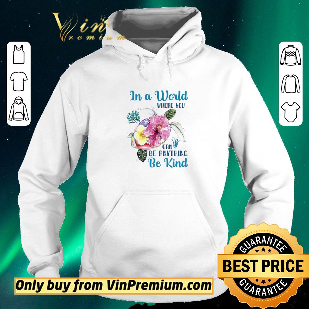 Original Turtle In A World Where You Can Be Anything Be Kind shirt sweater b9ae94d6 original turtle in a world where you can be anything be kind shirt sweater 4 - Original Turtle In A World Where You Can Be Anything Be Kind shirt sweater