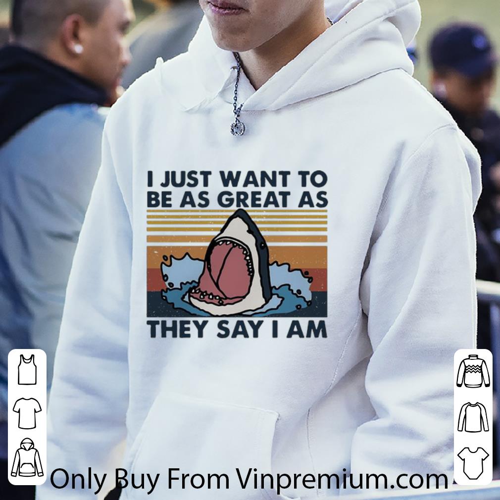 ba2883f9 official vintage shark i just want to be as great as they say i am shirt 4 - Official Vintage Shark I Just Want To Be As Great As They Say I Am shirt