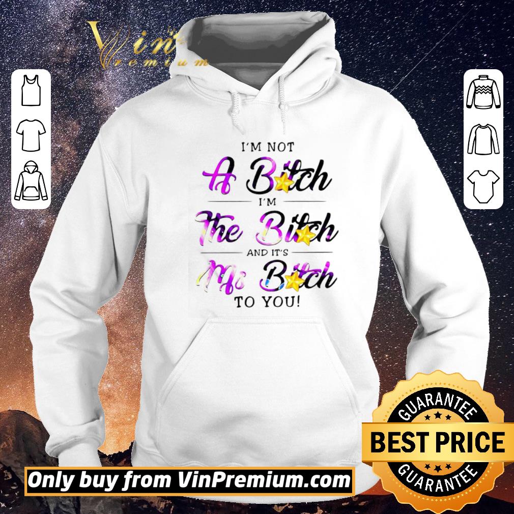 PremiumI’m Not A Bitch I’m The Bitch And It’s My Bitch To You shirt sweater bb3f860d premiumi m not a bitch i m the bitch and it s my bitch to you shirt sweater 4 - PremiumI’m Not A Bitch I’m The Bitch And It’s My Bitch To You shirt sweater