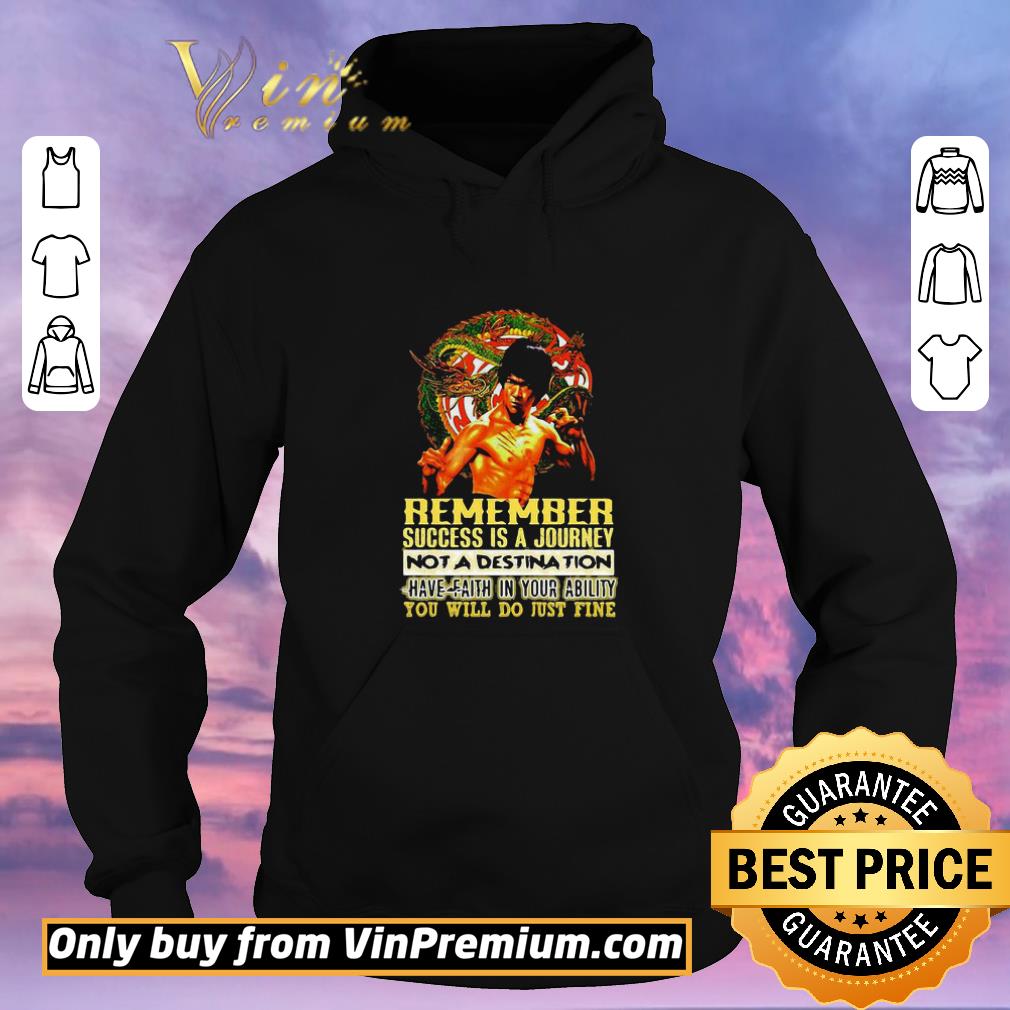 Original Bruce lee remember success is a journey not a destination have faith in your ability you will do just fine shirt sweater bd74115e original bruce lee remember success is a journey not a destination have faith in your ability you will do just fine shirt sweater 4 - Original Bruce lee remember success is a journey not a destination have faith in your ability you will do just fine shirt sweater