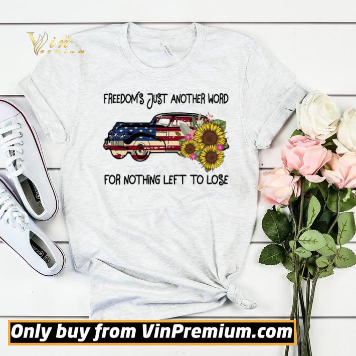 Car Sunflower American Flag Freedom's Just Another Word For Nothing Left shirt sweater be02a555 car sunflower american flag freedom s just another word for nothing left shirt sweater 4 - Car Sunflower American Flag Freedom's Just Another Word For Nothing Left shirt sweater