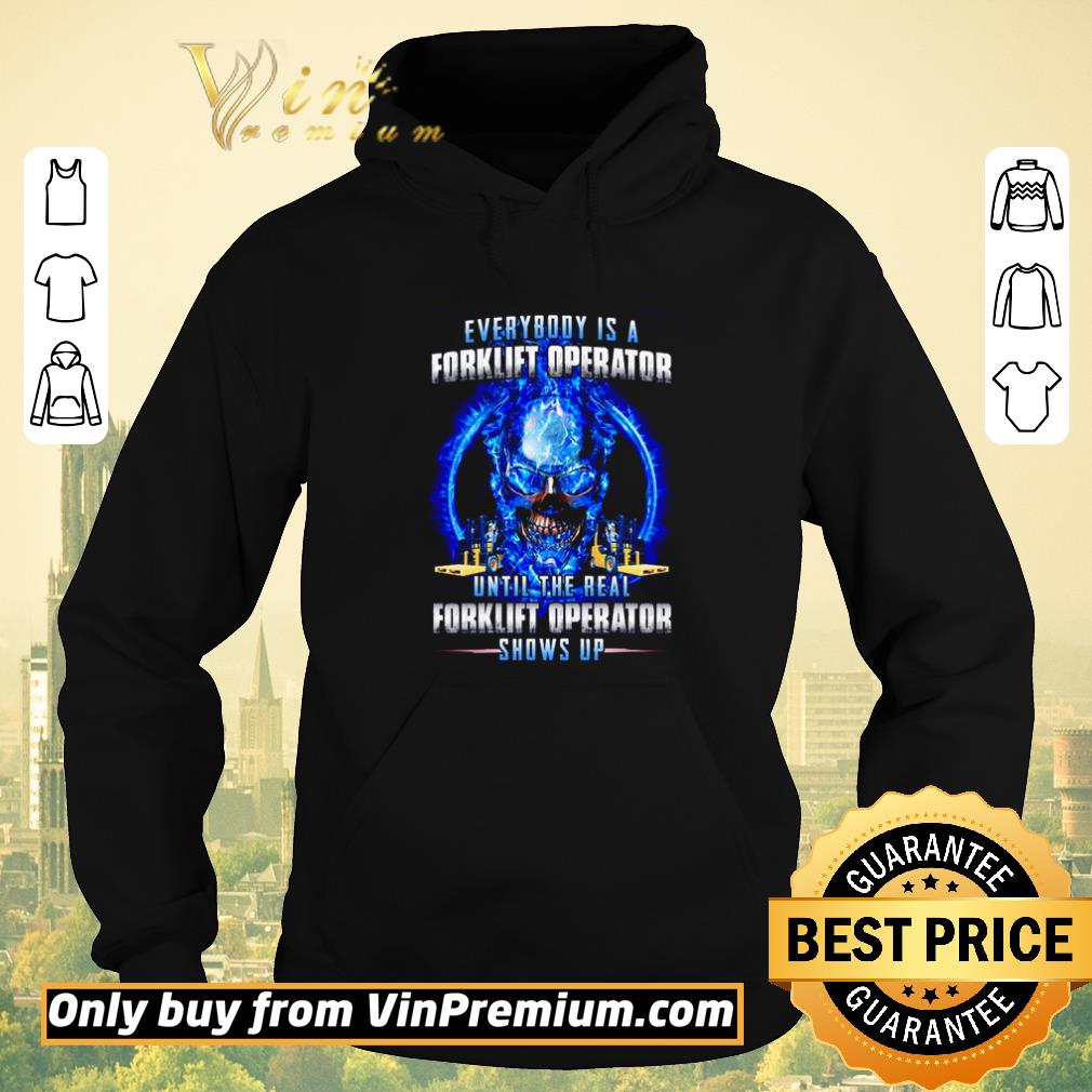 Top Everybody is a forklift operator until the real forklift operator shows up shirt sweater bfa06121 top everybody is a forklift operator until the real forklift operator shows up shirt sweater 4 - Top Everybody is a forklift operator until the real forklift operator shows up shirt sweater