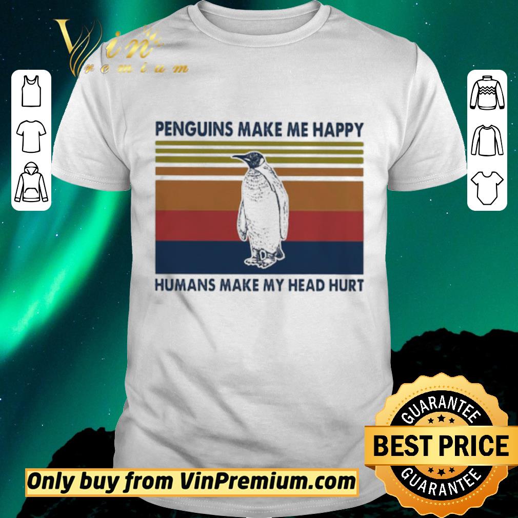 Hot Penguins make Me happy humans make My head hurt vintage shirt sweater