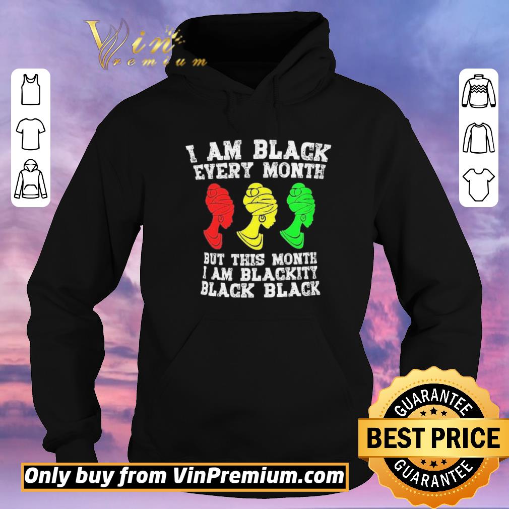 c1420739 original i am black every month but this month i am blackity black woman shirt sweater 4 - Original I am black every month but this month I am blackity black woman shirt sweater
