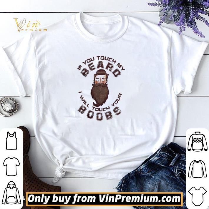 If You Touch My Beard I Will Touch Your Boobs shirt sweater