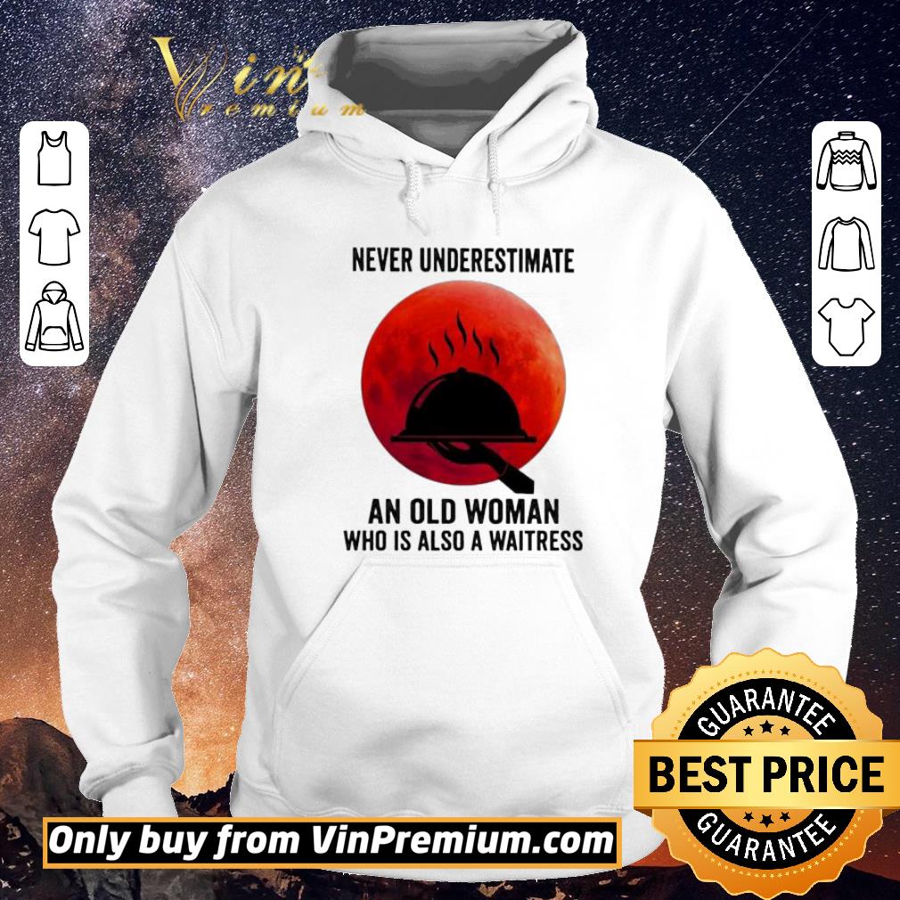 c78e705a hot never underestimate an old woman who is also a waitress moon shirt sweater 4 - Hot Never underestimate an old woman who is also a waitress moon shirt sweater