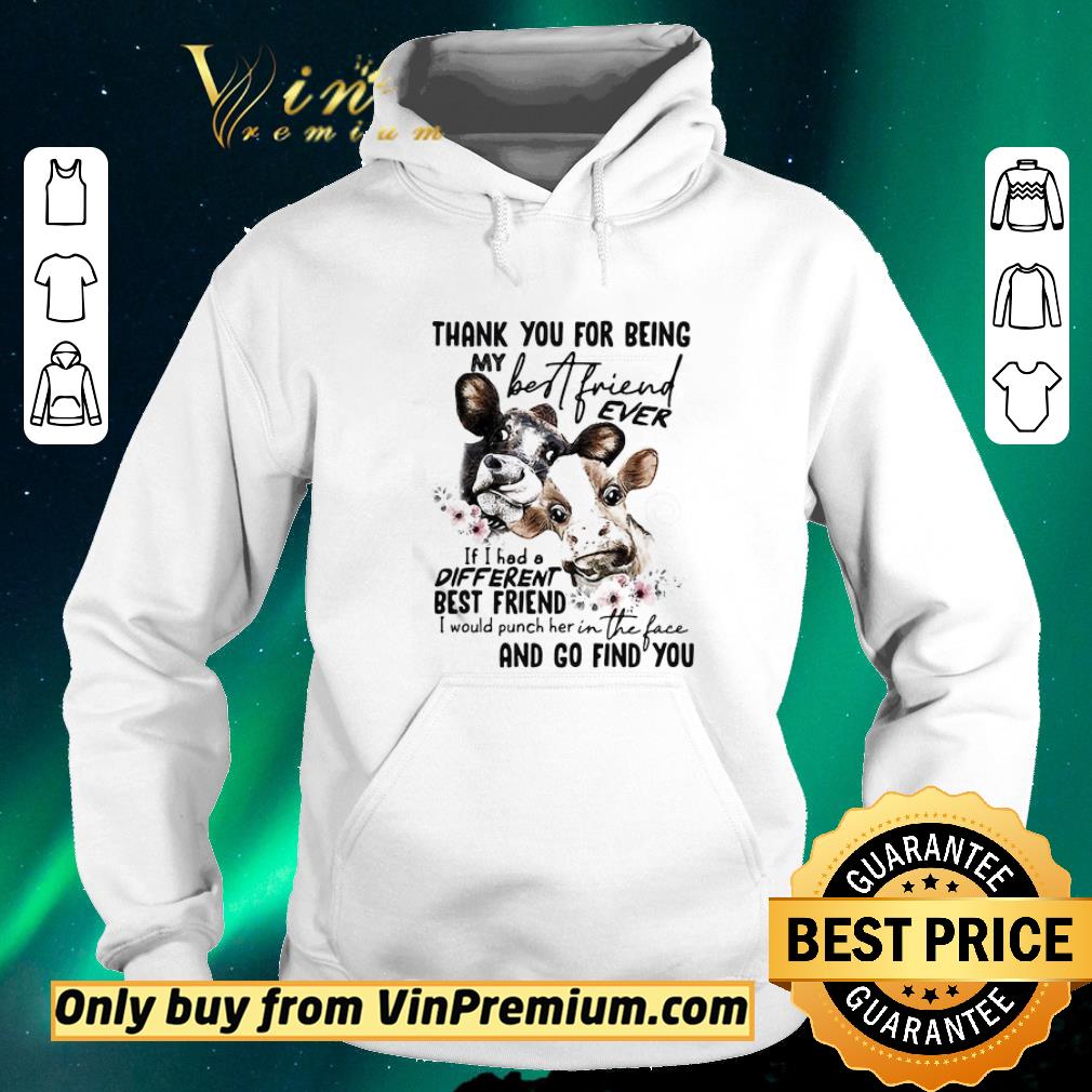 c990b00c top cow thank you for being my best friend ever if i had a different best friend i would punch her in the face and go find you flowers shirt sweater 4 - Top Cow thank you for being my best friend ever if I had a different best friend I would punch her in the face and go find you flowers shirt sweater
