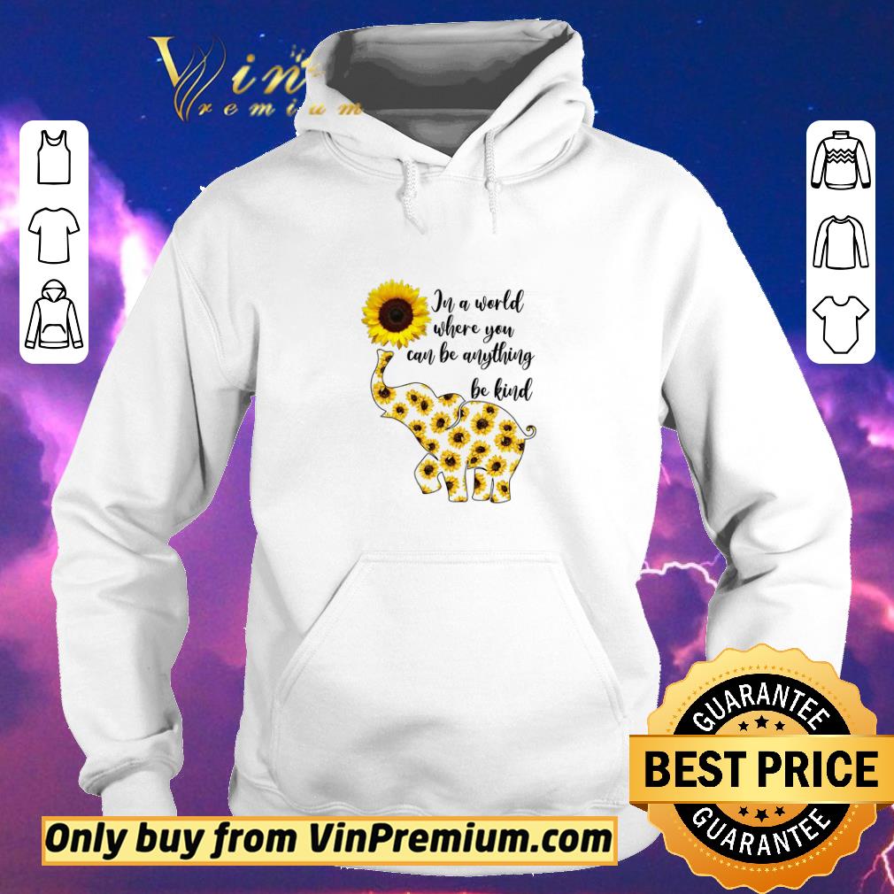 Funny Elephant Sunflower In A World Where You Can Be Anything Be Kind shirt sweater c9a622ac funny elephant sunflower in a world where you can be anything be kind shirt sweater 4 - Funny Elephant Sunflower In A World Where You Can Be Anything Be Kind shirt sweater