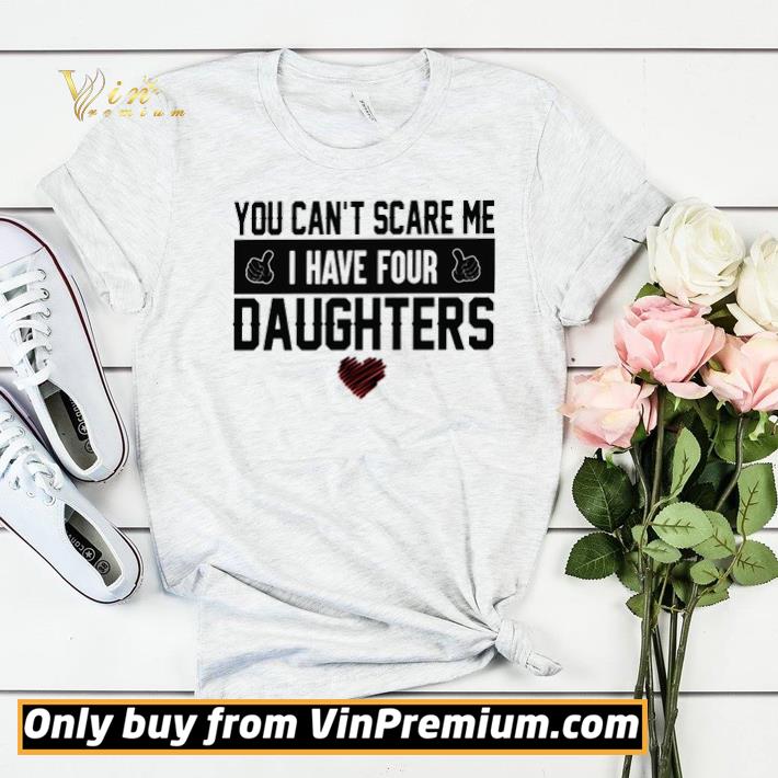 ca1eb6f6 you can t scare me i have four daughters shirt sweater 4 - You can’t scare me I have four daughters shirt sweater