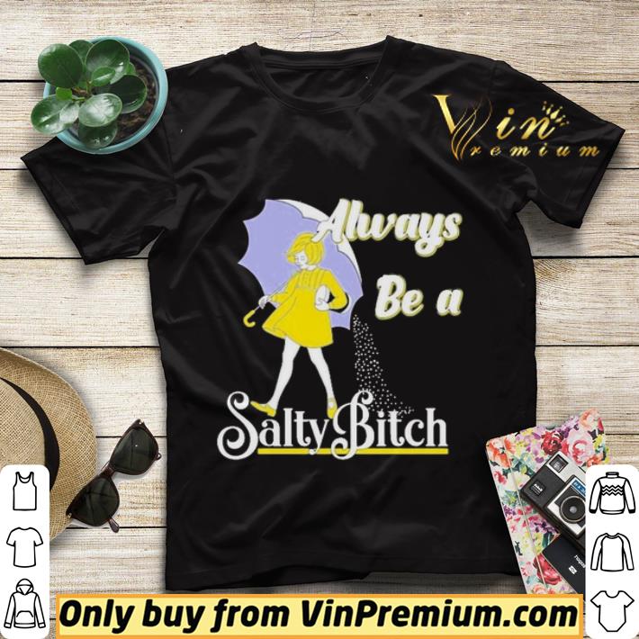 cb1f8af9 always be a salty bitch shirt sweater 4 - Always be a Salty bitch shirt sweater