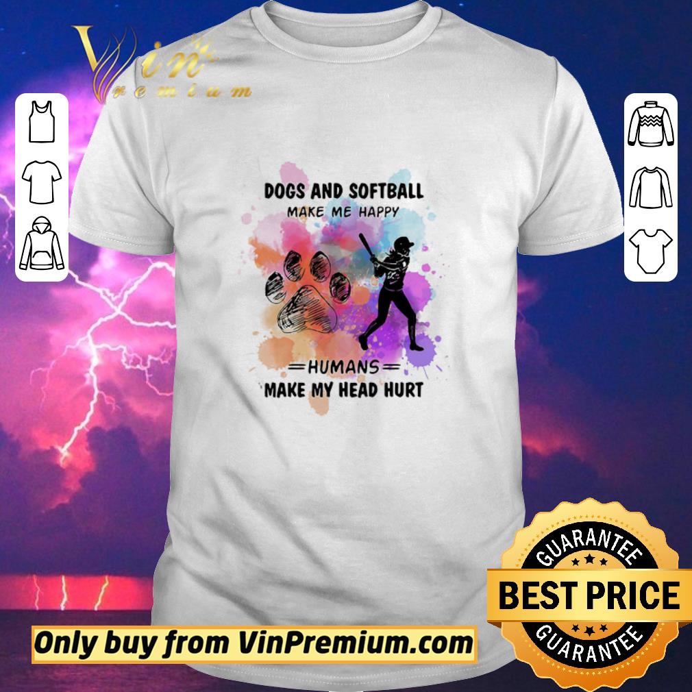 Pretty Paw dogs and softball make me happy humans make my head shirt sweater