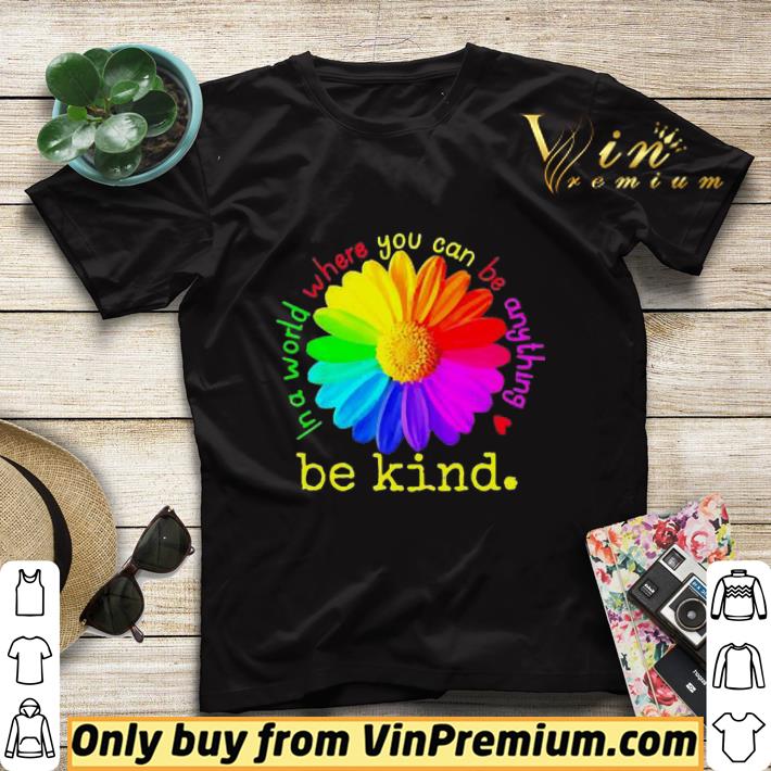 ce7527fc daisy in a world where you can be anything be kind lgbt shirt sweater 4 - Daisy In a world where you can be anything be kind lgbt shirt sweater