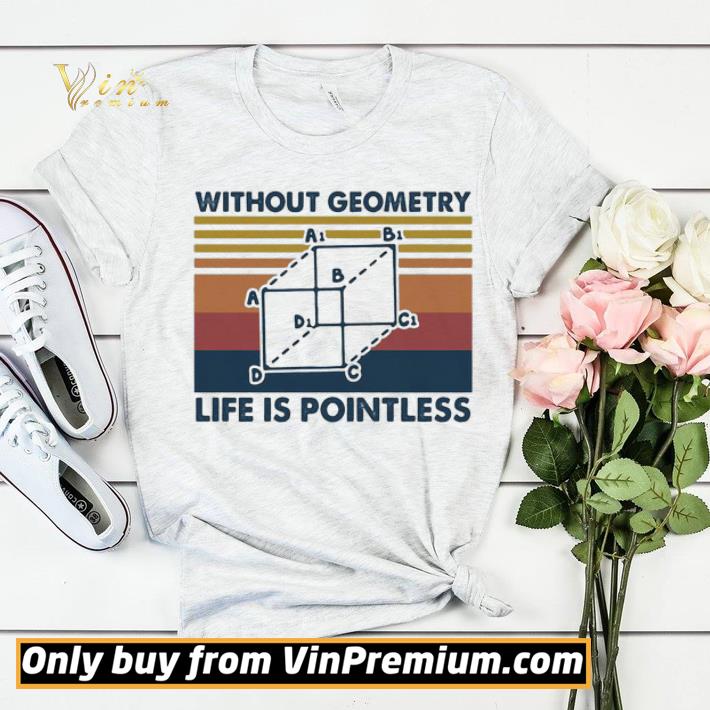 ce969b6a without geometry life is pointless mathematics vintage retro shirt sweater 4 - Without Geometry Life Is Pointless Mathematics Vintage Retro shirt sweater