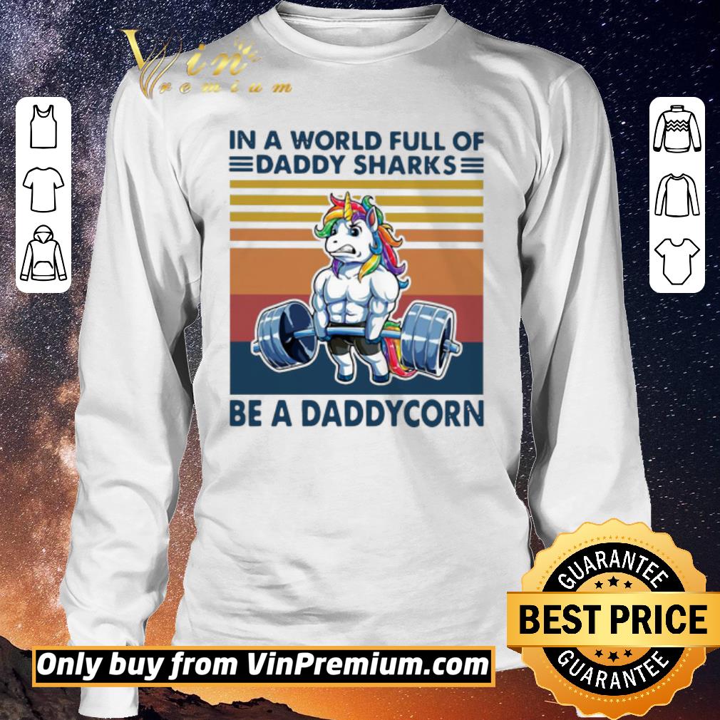 Pretty Vintage In A World Full Of Daddy Sharks Be A Daddycorn shirt sweater