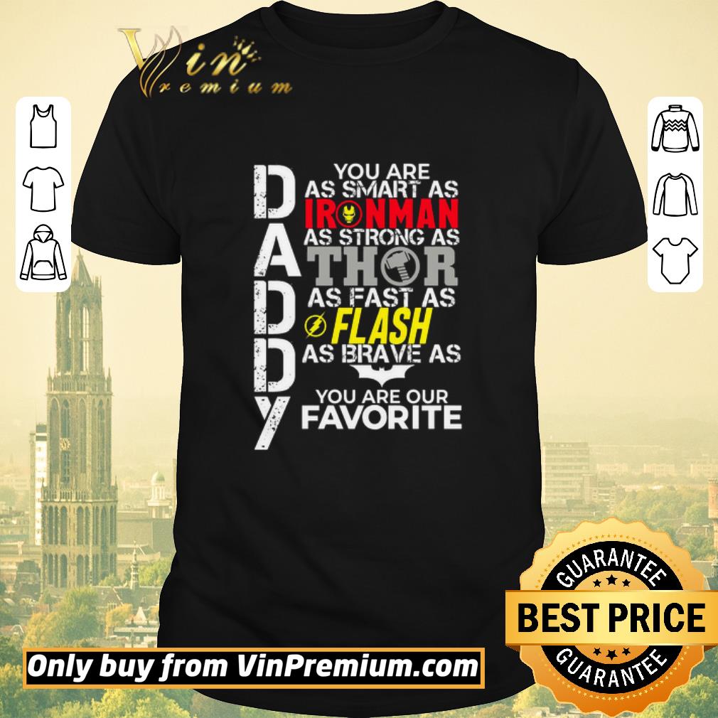 Top Daddy You Are As Smart As Ironman As Strong As Thor As Fast As Flash As Brave As Batman You Are Our Favorite shirt sweater