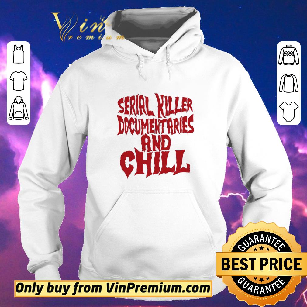 Funny Serial Killer Documentaries And Chill shirt sweater d081fbf2 funny serial killer documentaries and chill shirt sweater 4 - Funny Serial Killer Documentaries And Chill shirt sweater