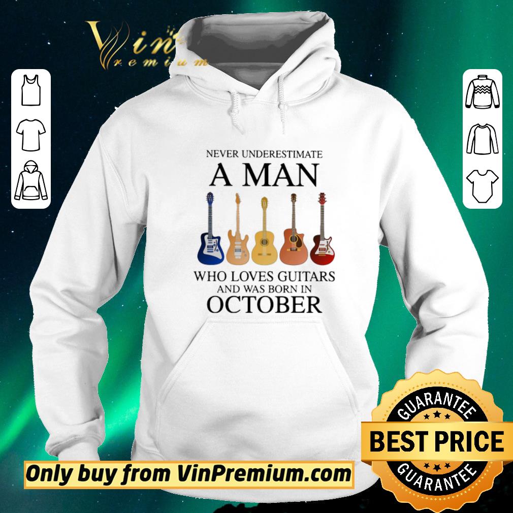 d20a81e5 original never underestimate a man who loves guitars and was born in october shirt sweater 4 - Original Never underestimate a man who loves guitars and was born in october shirt sweater