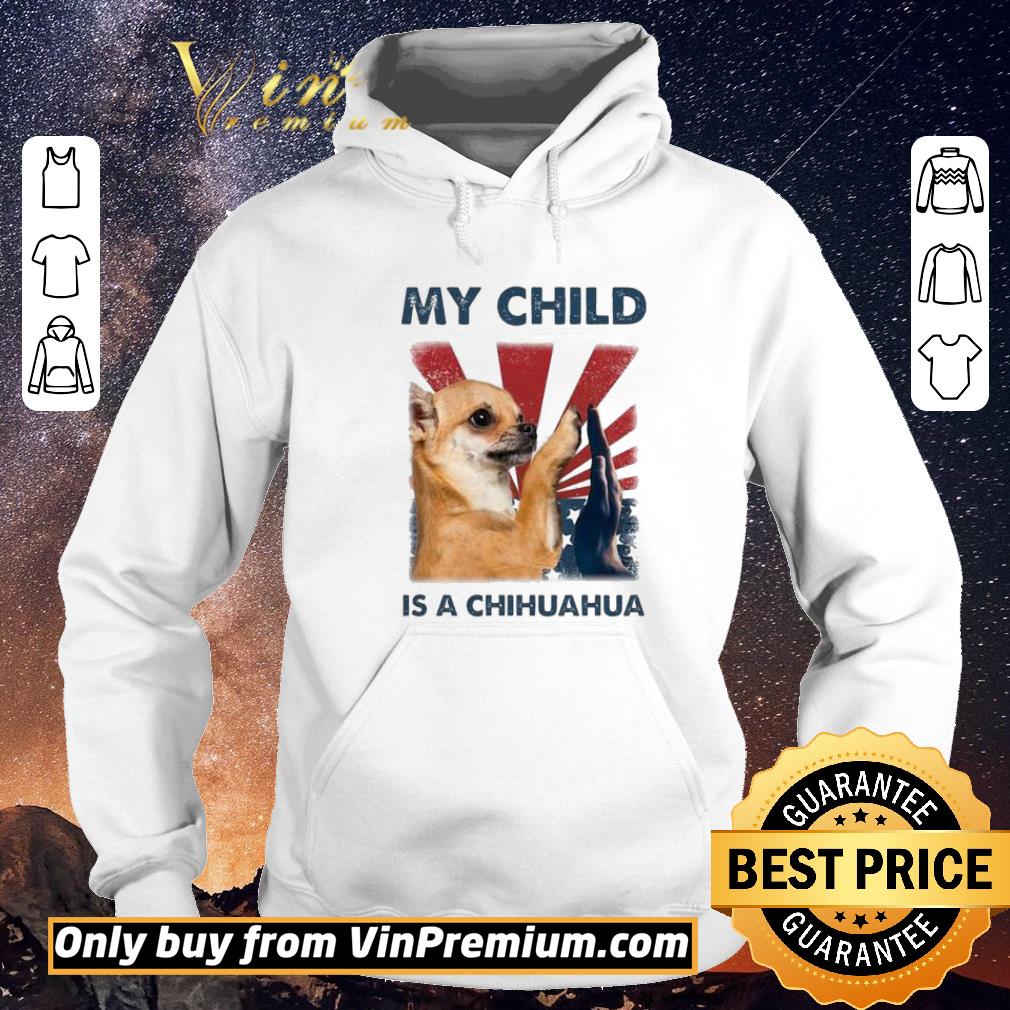 Awesome My child is a chihuahua 4th of July shirt sweater d2bdcd99 awesome my child is a chihuahua 4th of july shirt sweater 4 - Awesome My child is a chihuahua 4th of July shirt sweater