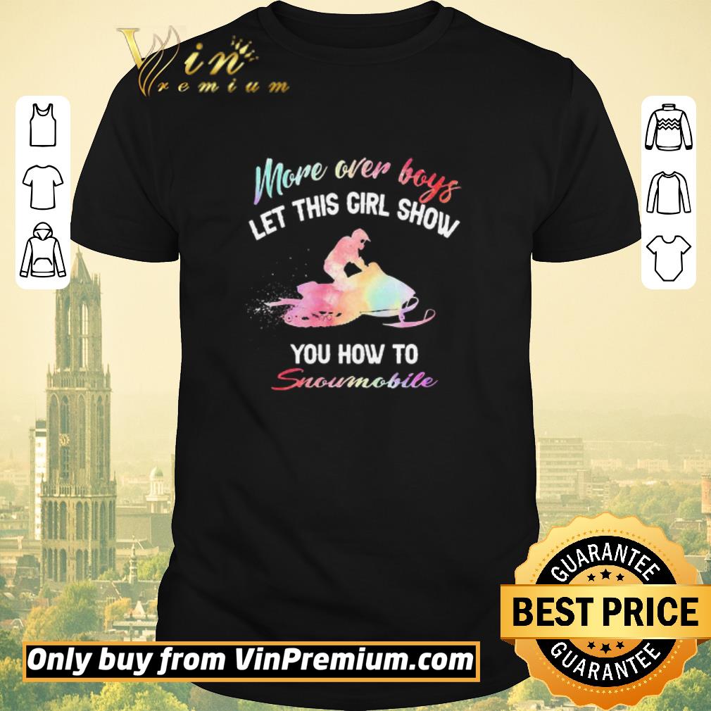 Original More Over Boys Let This Girl Show You How To Snowmobile shirt sweater