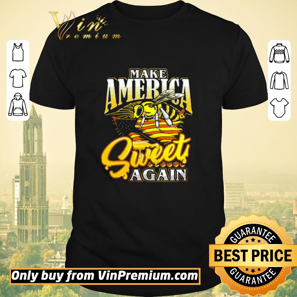 Funny Bee Make America Sweet Again shirt sweater