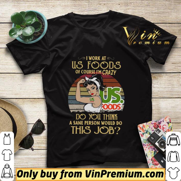 d78e739b strong woman i work at us foods of course i m crazy do you think a sane person would do this job vintage shirt sweater 4 - Strong Woman I Work At Us Foods Of Course I’m Crazy Do You Think A Sane Person Would Do This Job Vintage shirt sweater