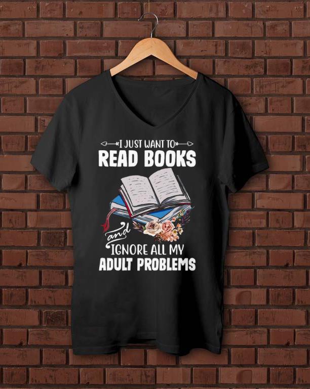 Awesome I Just Want To Read Books And Ignore All My Adult Problems Shirt