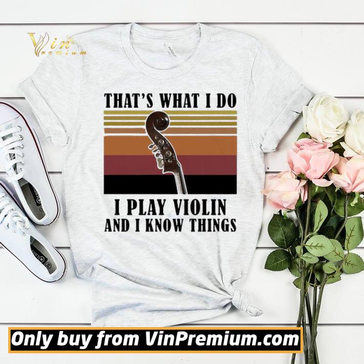 d81bd907 that s what i do i play violin and i know things vintage retro shirt sweater 4 - That’s What I Do I Play Violin And I Know Things Vintage Retro shirt sweater
