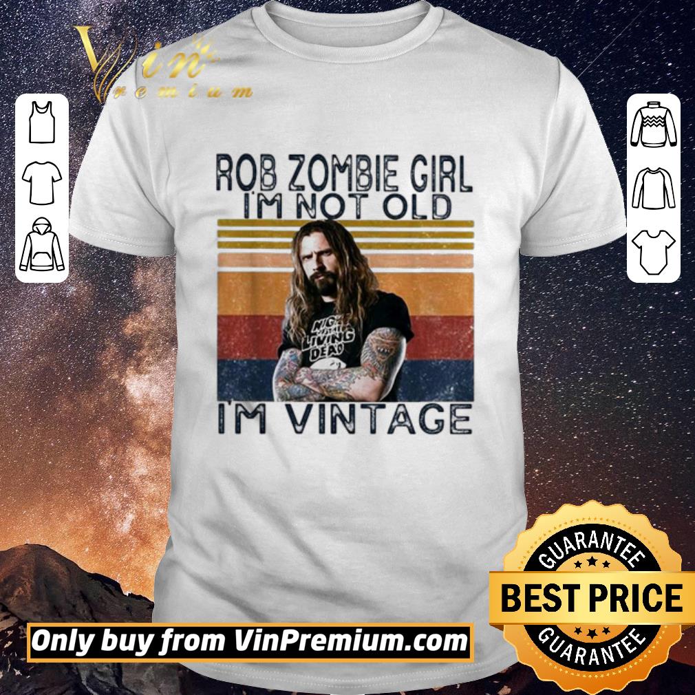 Nice Rob Zombie girl I’m not old I’m vintage shirt