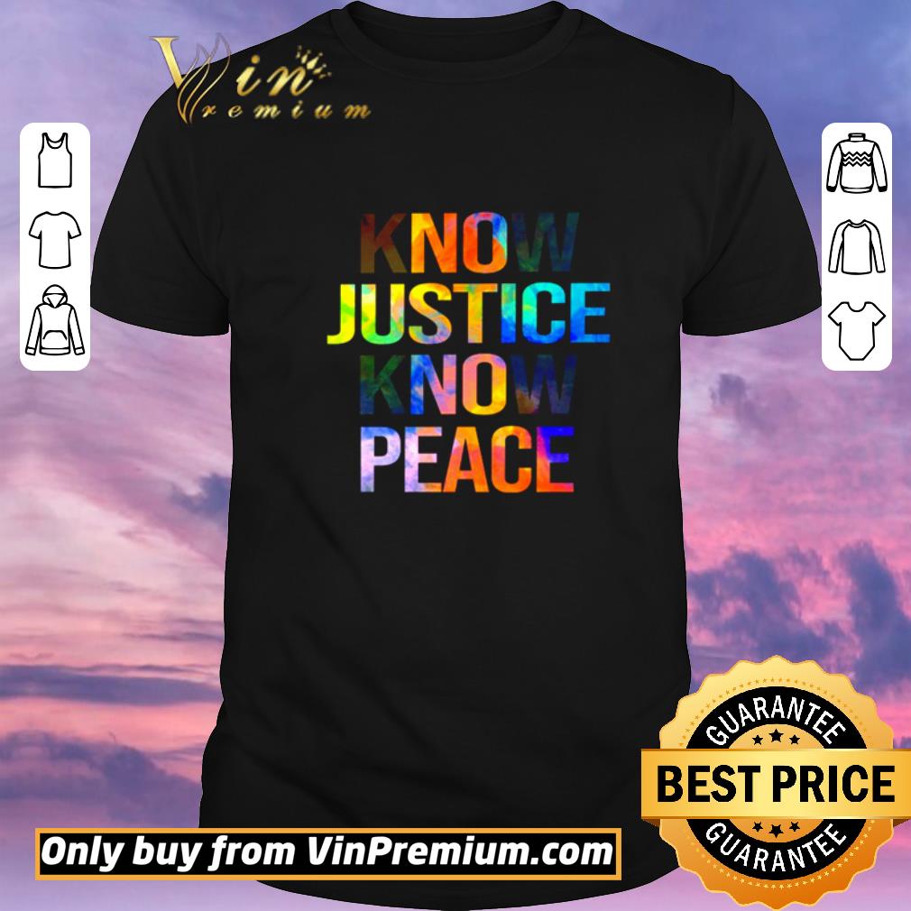Awesome Know Justice Know Peace shirt sweater