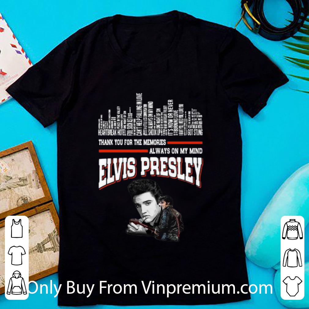 Top Elvis Presley Thank You For The Memories Always On My Mind shirt