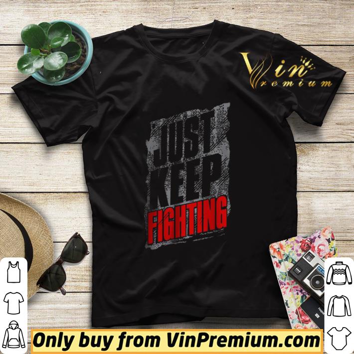d9c2791f just keep fighting shirt sweater 4 - Just Keep Fighting shirt sweater