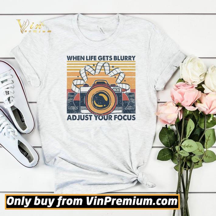 When life gets blurry adjust your focus retro shirt da9b0428 when life gets blurry adjust your focus retro shirt 4 - When life gets blurry adjust your focus retro shirt