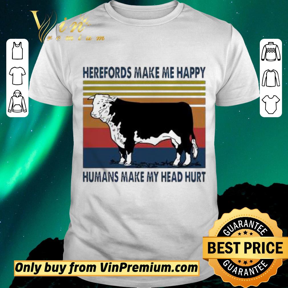 Funny Herefords Make me happy humans make my head hurt shirt sweater