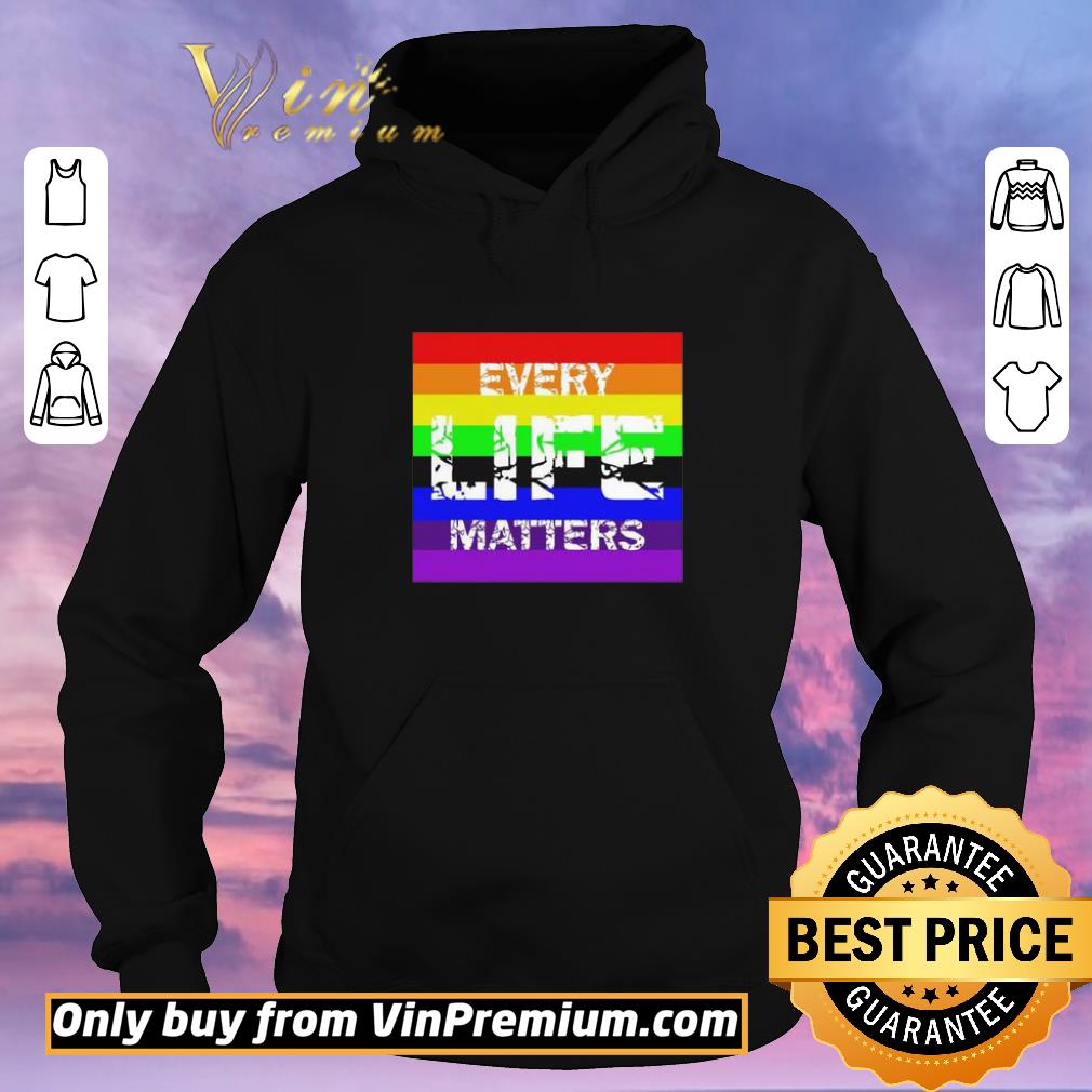 Funny Every Life Matters LGBT shirt sweater ddcf8b82 funny every life matters lgbt shirt sweater 4 - Funny Every Life Matters LGBT shirt sweater