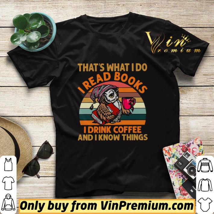 Owl that_s what i do I read books i drink coffee and i know things vintage shirt sweater de52e95a owl that s what i do i read books i drink coffee and i know things vintage shirt sweater 4 - Owl that_s what i do I read books i drink coffee and i know things vintage shirt sweater