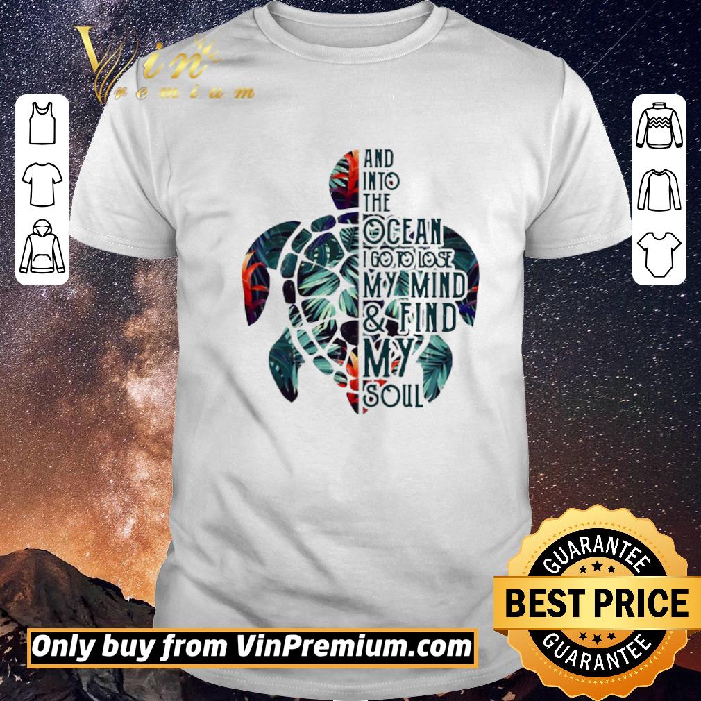 Funny Turtle and into the ocean I go to lose my mind and find my soul shirt sweater