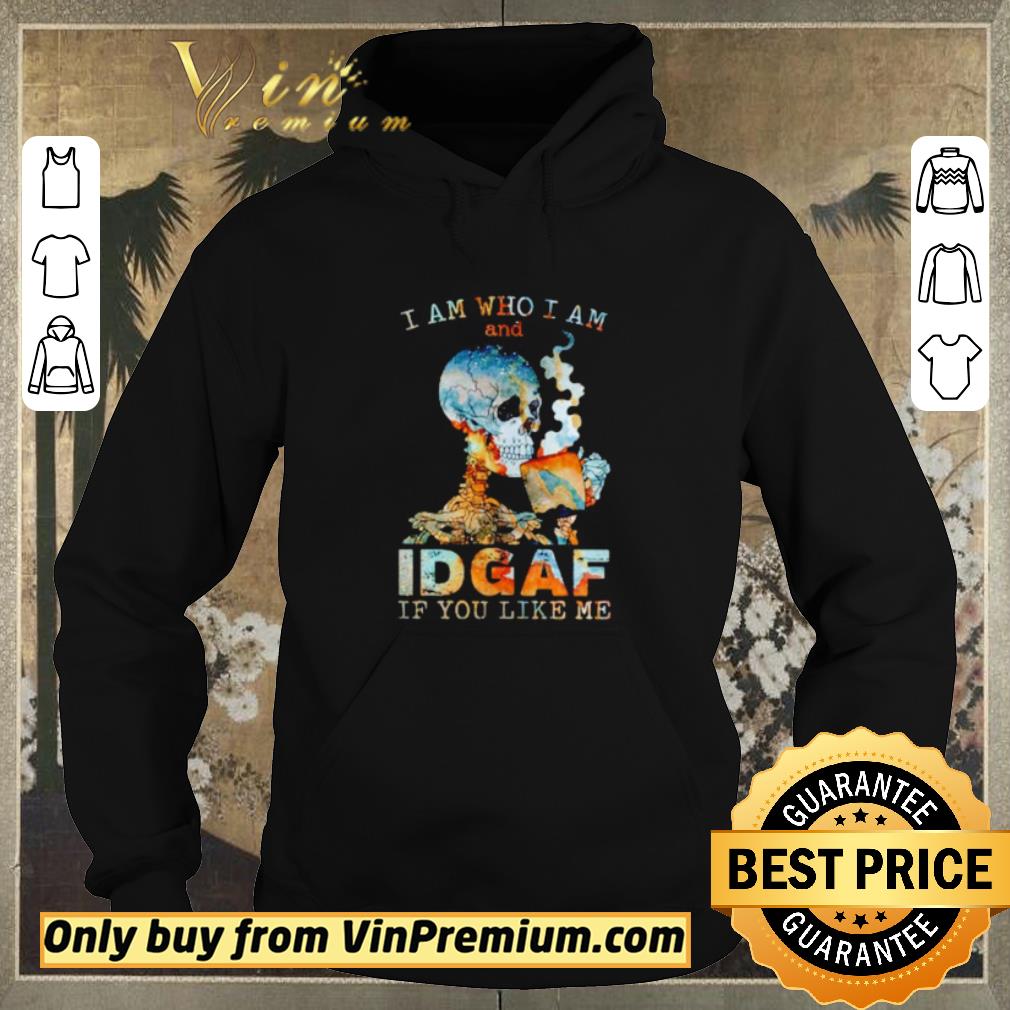 Awesome Skull I am who I am and Idgaf if you like me shirt sweater df3d3e76 awesome skull i am who i am and idgaf if you like me shirt sweater 4 - Awesome Skull I am who I am and Idgaf if you like me shirt sweater