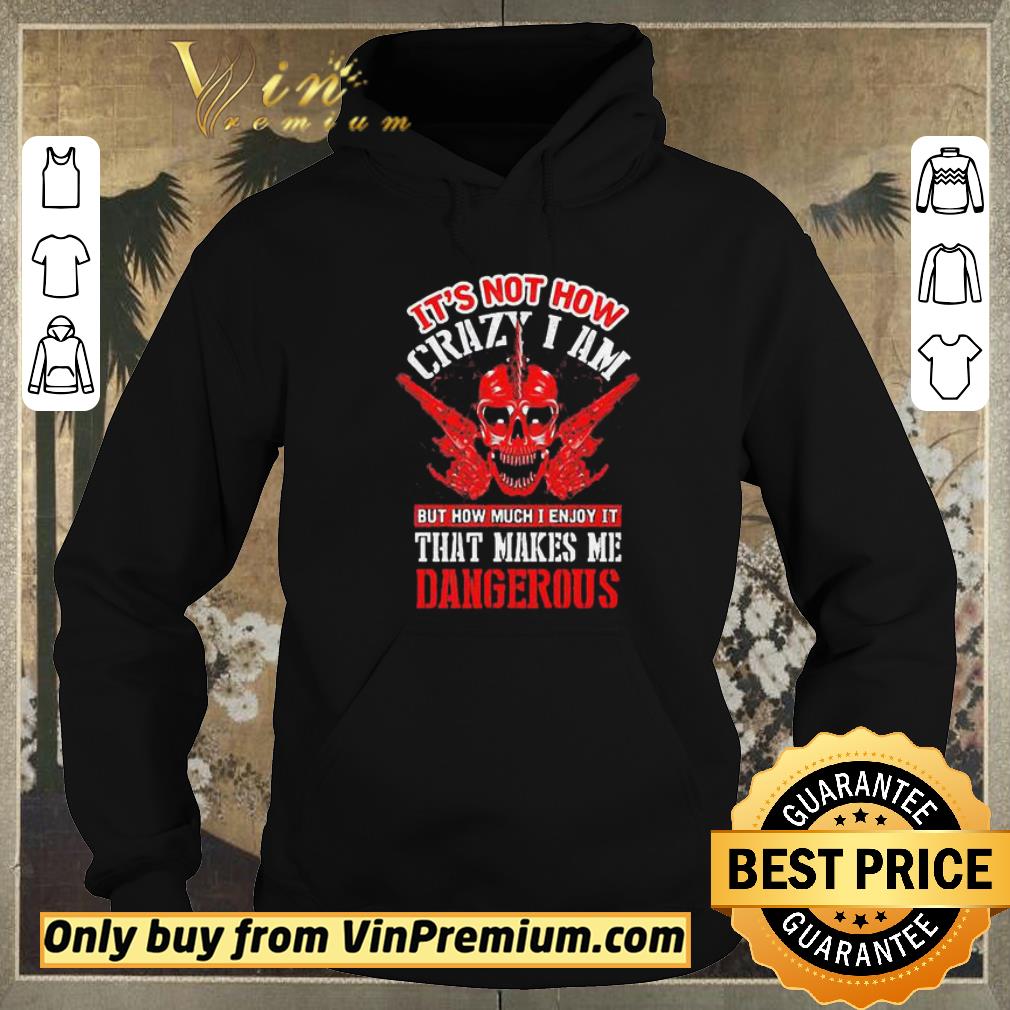 df8a4d4b premium it s not how crazy i am that makes me dangerous shirt sweater 4 - Premium It’s not how crazy I am that makes me dangerous shirt sweater