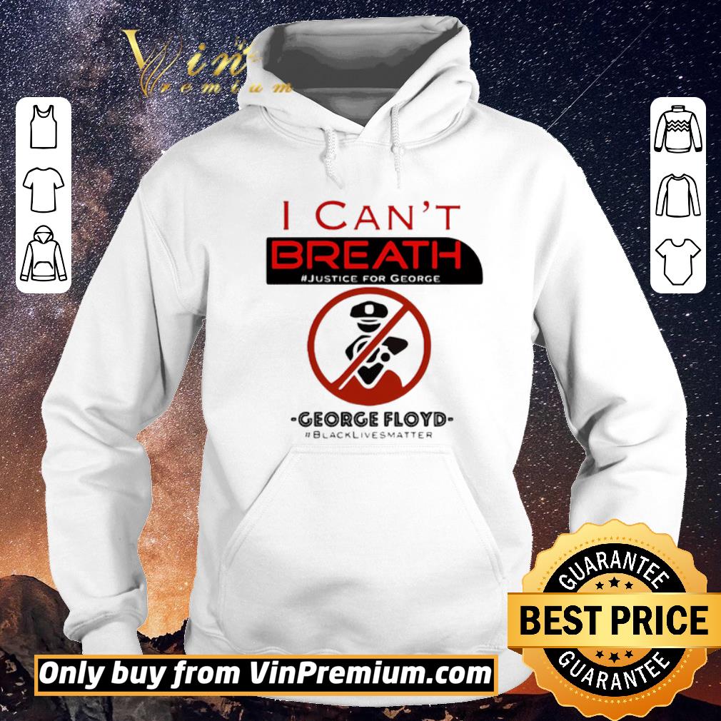 Original I CAN'T BREATH JUSTICE FOR GEORGE FLOYD BLACK LIVES MATTER POLICE NOT shirt sweater e140ad0f original i can t breath justice for george floyd black lives matter police not shirt sweater 4 - Original I CAN'T BREATH JUSTICE FOR GEORGE FLOYD BLACK LIVES MATTER POLICE NOT shirt sweater