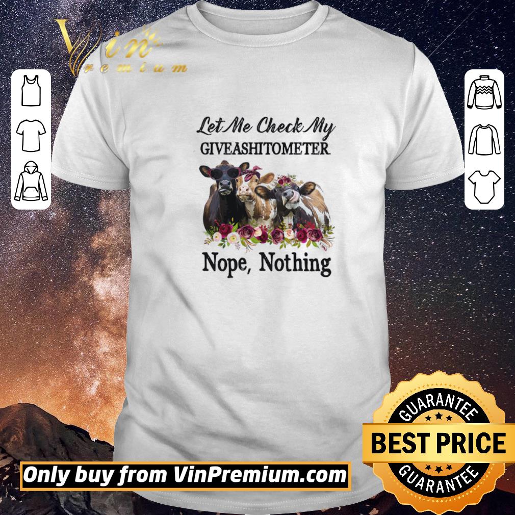 Top Cows Let Me Check My Giveashitometer Nope Nothing shirt sweater