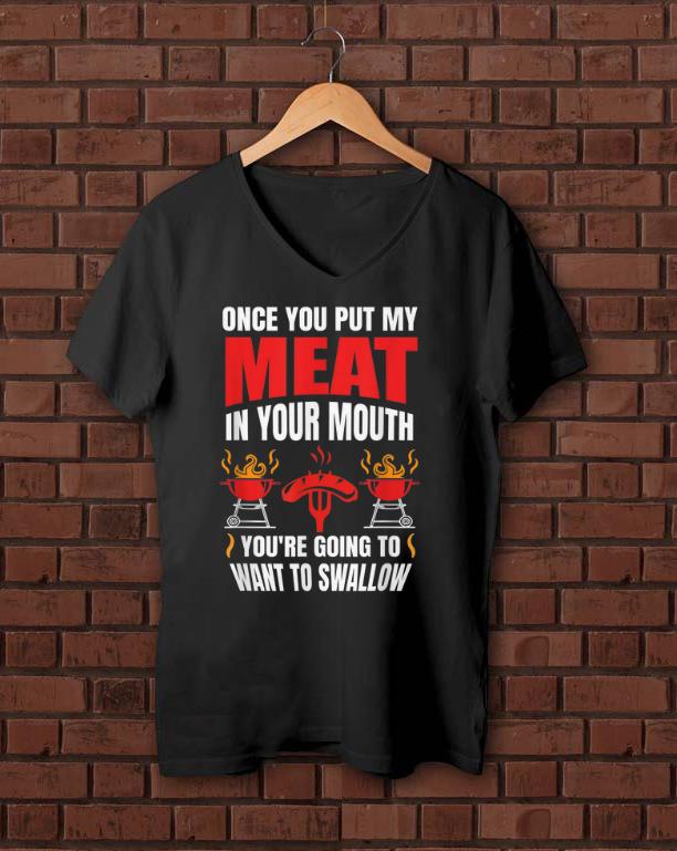 Nice Once You Put My Meat Quote BBQ Grill T Grilling Shirt