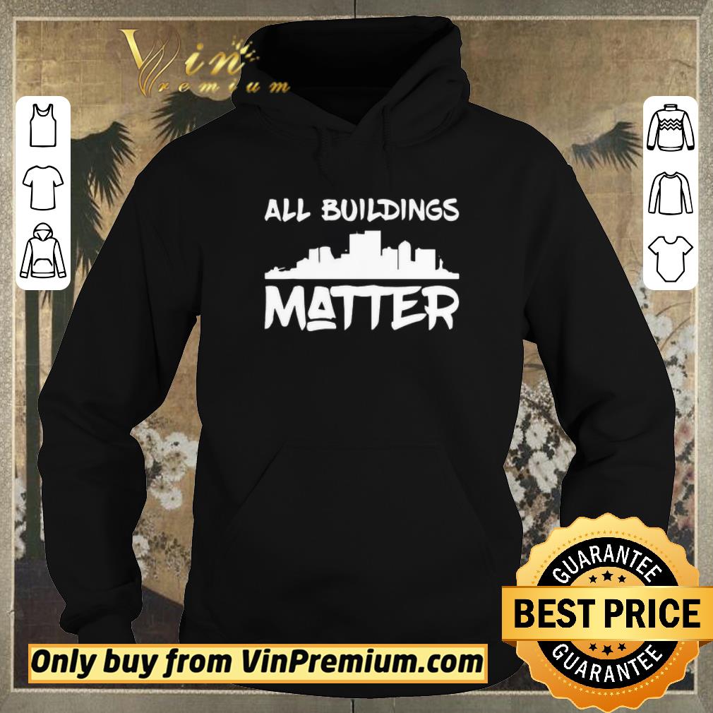 Premium All Buildings Matter shirt e567a6f4 premium all buildings matter shirt 4 - Premium All Buildings Matter shirt